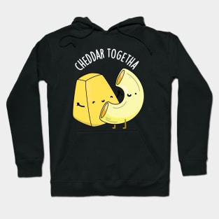 Cheddar Together Funny Food Puns Hoodie